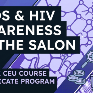 AIDS & HIV Awareness For Safety in our Salons - Online CE Course